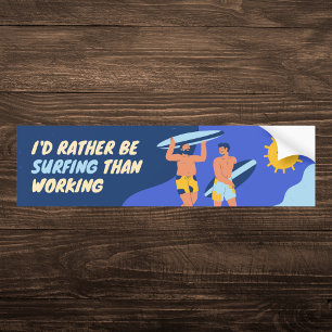 I'd Rather Be Surfing Than Working Bumper Sticker