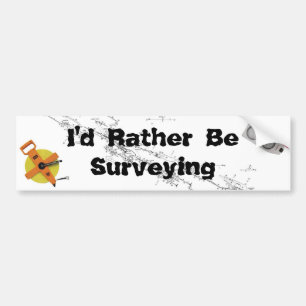 I'd Rather Be Surveying Bumper Sticker