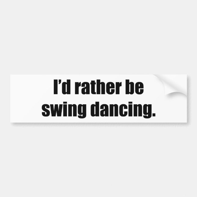 I'd Rather Be Swing Dancing Bumper Sticker (Front)