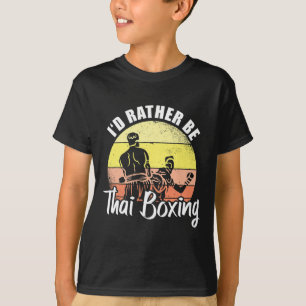 I'd Rather Be Thai Boxing Kickboxing Sports Boxer T-Shirt