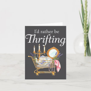I'd Rather Be Thrifting - Funny Shopng Quote Thrif Card