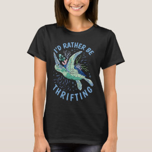 I'd Rather Be Thrifting Thrift Store 1 T-Shirt
