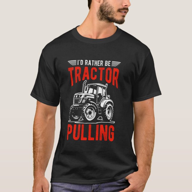 I'd Rather Be Tractor Pulling Enthusiast Farming F T-Shirt (Front)
