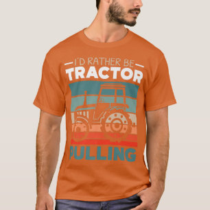 I'd Rather Be Tractor Pulling Farming Farmer Agric T-Shirt