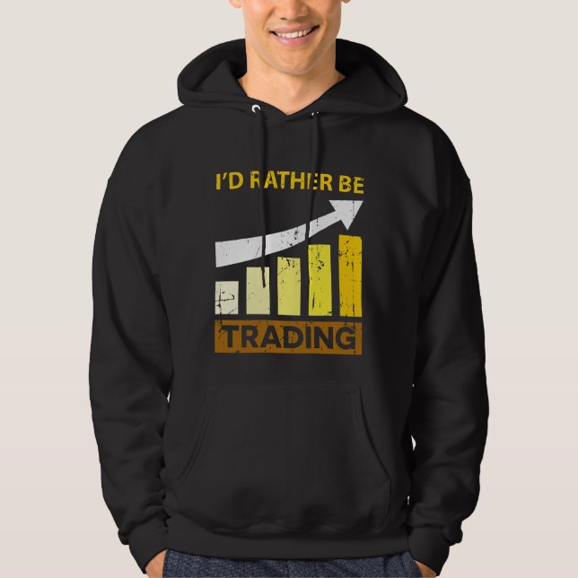 I'd Rather be Trading Stock Market Trading Hoodie (Front)