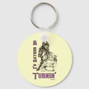 I'd Rather Be Turnin' Barrel Racing Design Key Ring