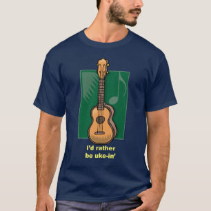 I'd rather be Uke-in' T-Shirt