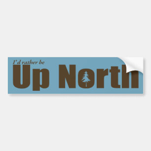 I'd rather be Up North Bumper Sticker