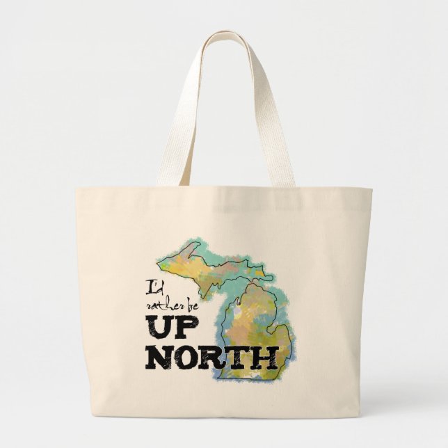 I'd rather be Up North Michigan Large Tote Bag (Front)