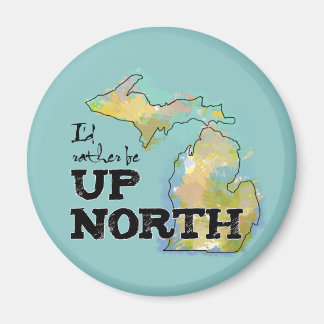 I'd rather be Up North Michigan Magnet