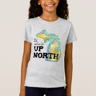 I'd rather be Up North Michigan T-Shirt
