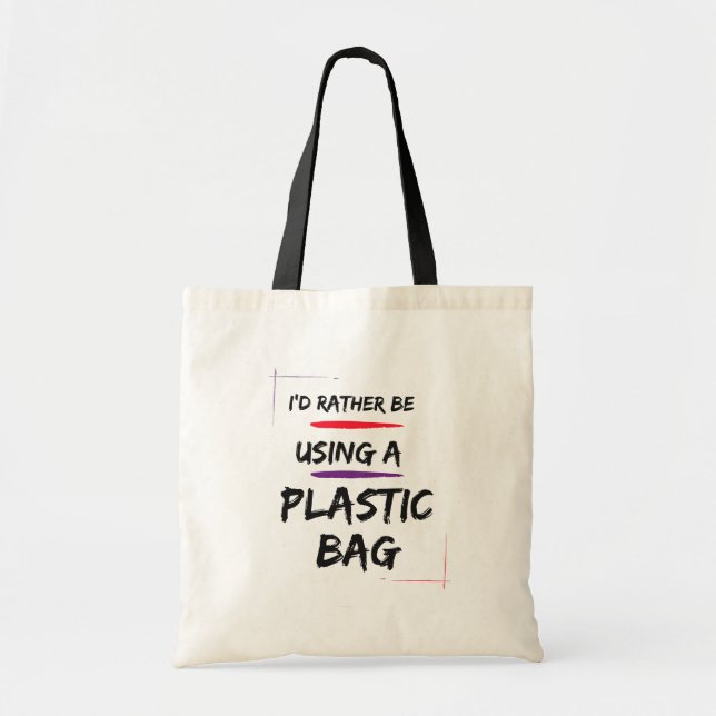 I'd Rather Be Using a Plastic Bag, Funny Tote Bag (Front)
