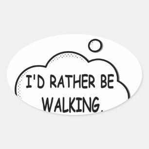 I'd Rather Be Walking Oval Sticker