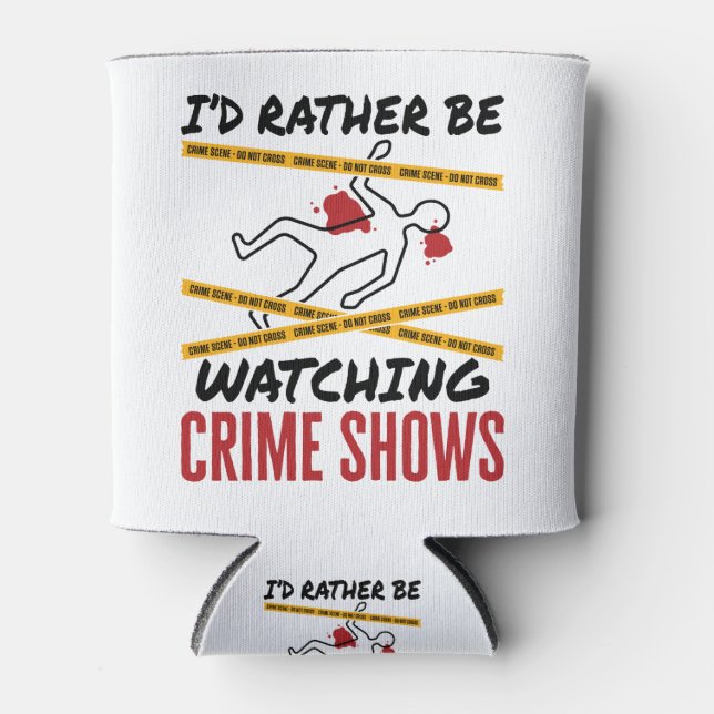 I'd Rather Be Watching Crime Shows Can Cooler (Front)
