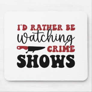 I'd rather be watching crime shows mouse mat