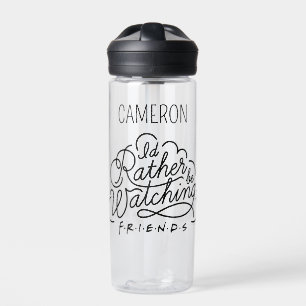 I'd Rather be Watching FRIENDS™   Add Your Name Water Bottle