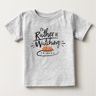 I'd Rather be Watching FRIENDS™ Baby T-Shirt