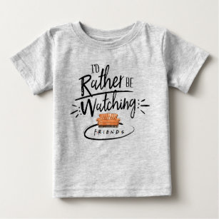 I'd Rather be Watching FRIENDS™ Baby T-Shirt