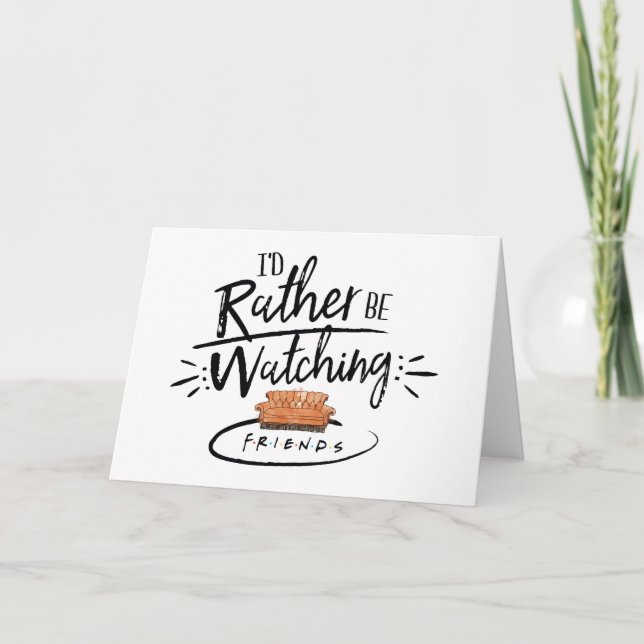 I'd Rather be Watching FRIENDS™ Card (Front)