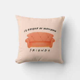 I'd Rather Be Watching FRIENDS™ Cushion