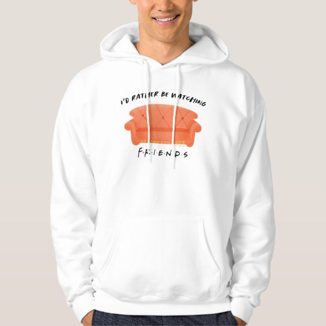 I'd Rather Be Watching FRIENDS™ Hoodie (Front)