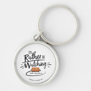I'd Rather be Watching FRIENDS™ Key Ring
