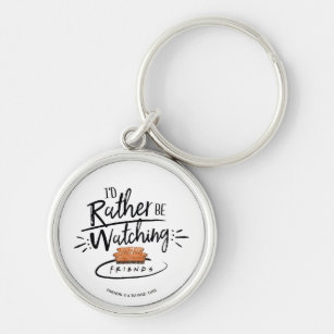 I'd Rather be Watching FRIENDS™ Key Ring