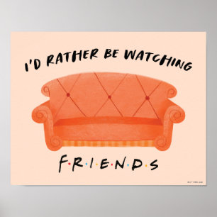 I'd Rather Be Watching FRIENDS™ Poster