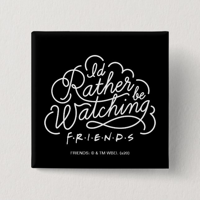 I'd Rather be Watching FRIENDS™ Script 15 Cm Square Badge (Front)