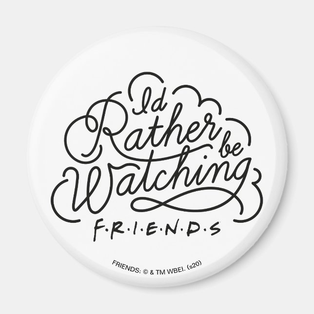 I'd Rather be Watching FRIENDS™ Script 2 Magnet (Front)