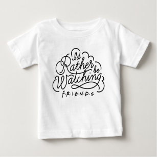 I'd Rather be Watching FRIENDS™ Script Baby T-Shirt