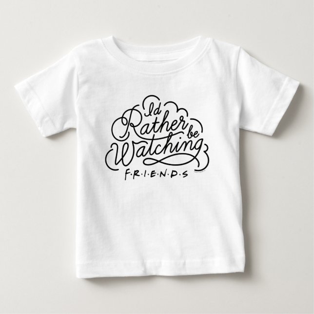 I'd Rather be Watching FRIENDS™ Script Baby T-Shirt (Front)