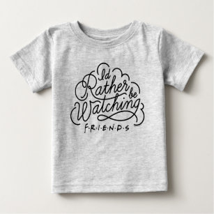 I'd Rather be Watching FRIENDS™ Script Baby T-Shirt