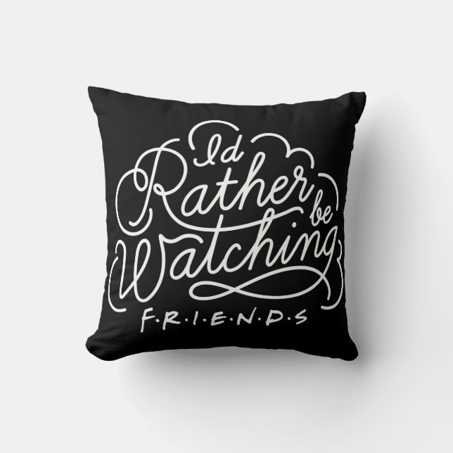 I'd Rather be Watching FRIENDS™ Script Cushion (Front)
