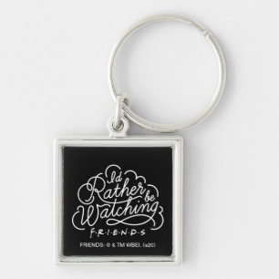 I'd Rather be Watching FRIENDS™ Script Key Ring