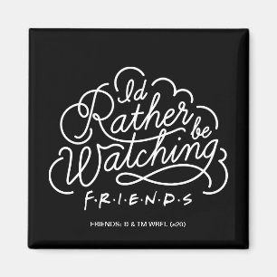 I'd Rather be Watching FRIENDS™ Script Magnet