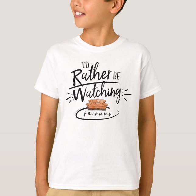 I'd Rather be Watching FRIENDS™ T-Shirt (Front)