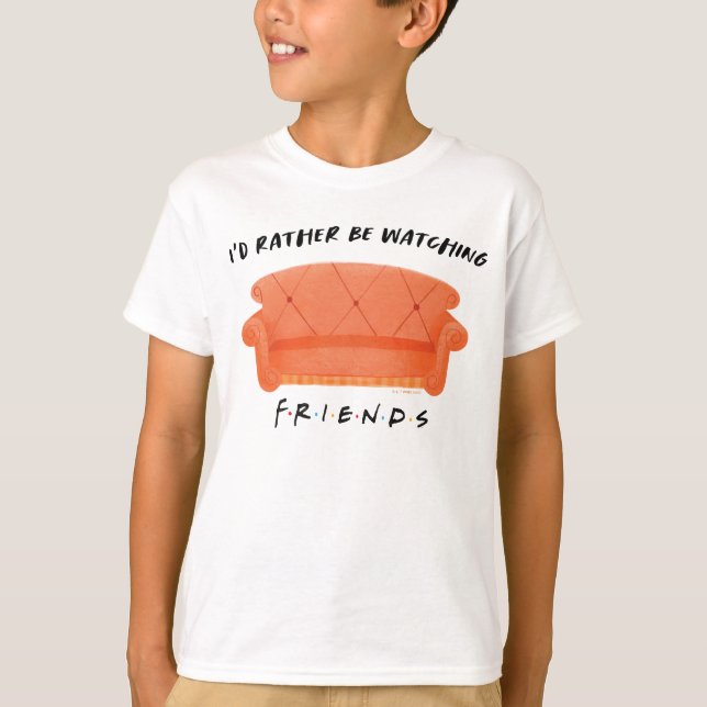I'd Rather Be Watching FRIENDS™ T-Shirt (Front)