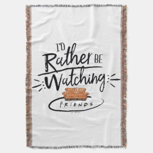 I'd Rather be Watching FRIENDS™ Throw Blanket