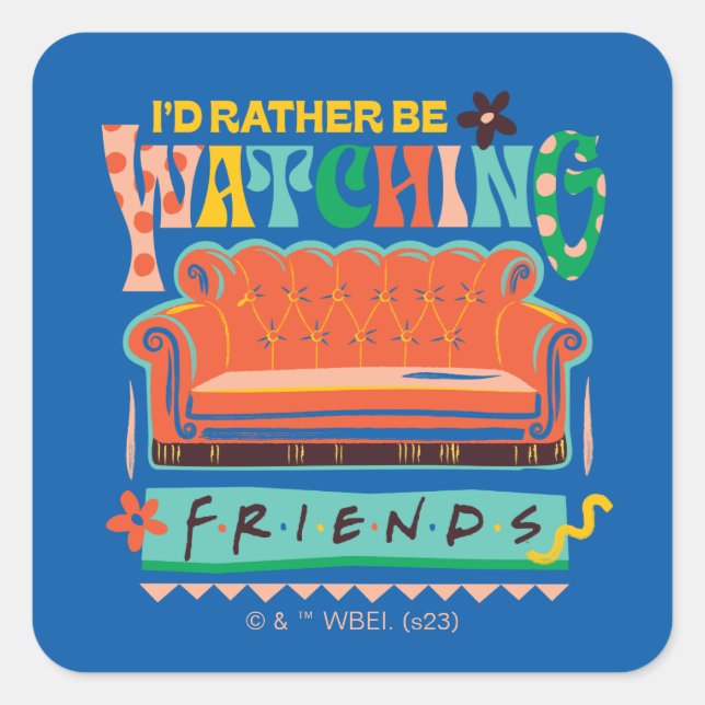 I'd Rather Be Watching FRIENDS™ Vibrant Grapic Square Sticker (Front)