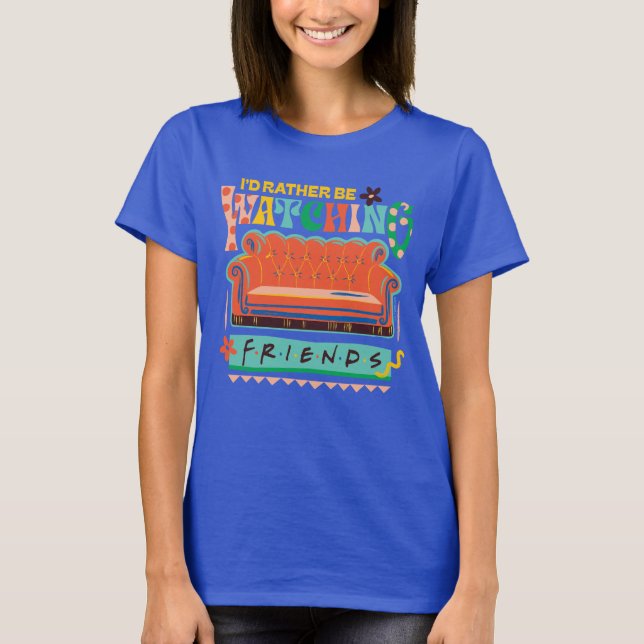 I'd Rather Be Watching FRIENDS™ Vibrant Grapic T-Shirt (Front)