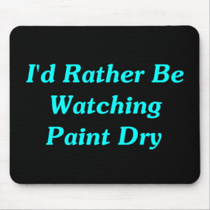I'd Rather Be Watching Paint Dry Mouse Mat