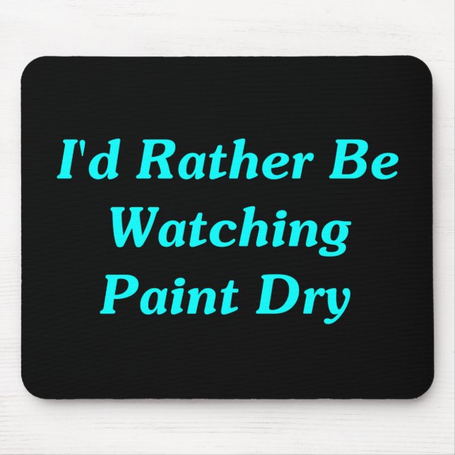 I'd Rather Be Watching Paint Dry Mouse Mat (Front)