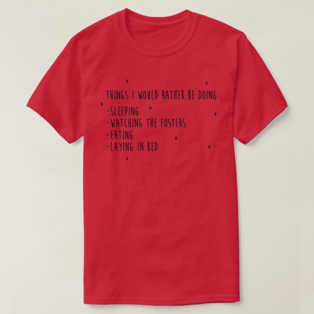 ID RATHER BE WATCHING THE FOSTERS 2 T-Shirt (Design Front)