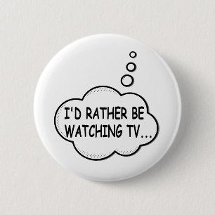 I'd Rather Be Watching TV 6 Cm Round Badge