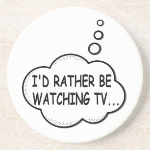 I'd Rather Be Watching TV Coaster