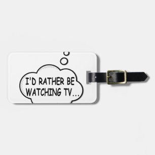 I'd Rather Be Watching TV Luggage Tag