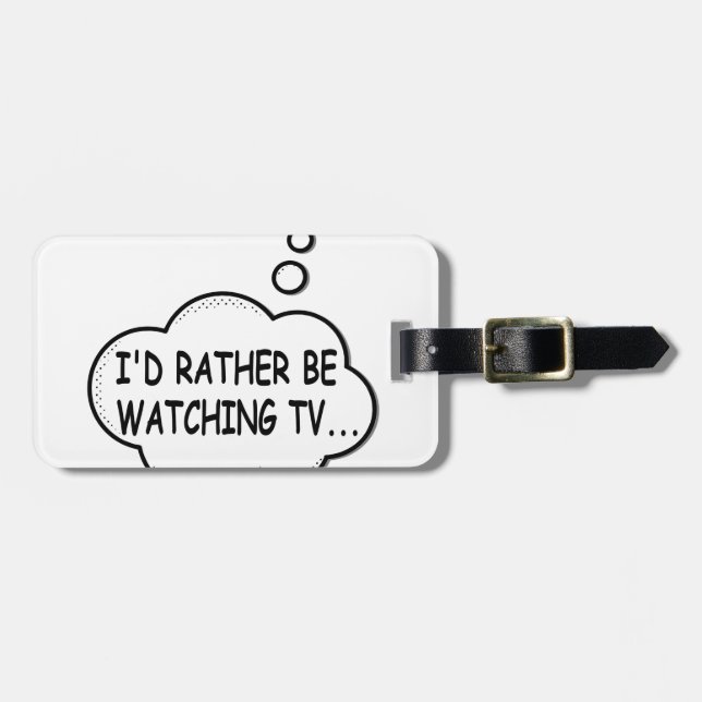 I'd Rather Be Watching TV Luggage Tag (Front Horizontal)