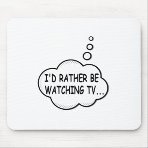 I'd Rather Be Watching TV Mouse Mat