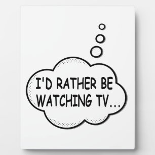 I'd Rather Be Watching TV Plaque